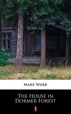 Mary Webb The House in Dormer Forest
