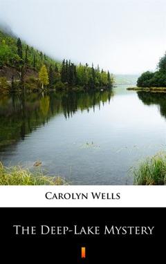 Carolyn  Wells The Deep-Lake Mystery
