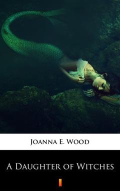Joanna E. Wood A Daughter of Witches