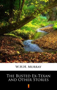 W.H.H. Murray The Busted Ex-Texan and Other Stories