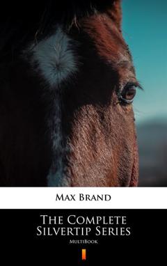 Max Brand The Complete Silvertip Series