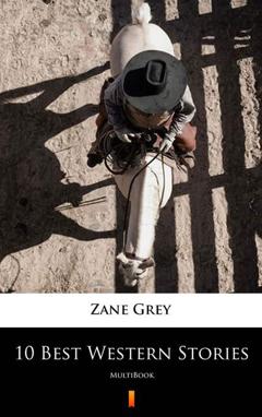 Zane Grey 10 Best Western Stories