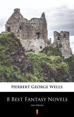Herbert George Wells 8 Best Fantasy Novels