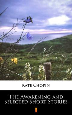Kate Chopin The Awakening and Selected Short Stories