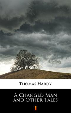 Thomas Hardy A Changed Man and Other Tales