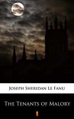 Joseph Sheridan Le Fanu The Tenants of Malory