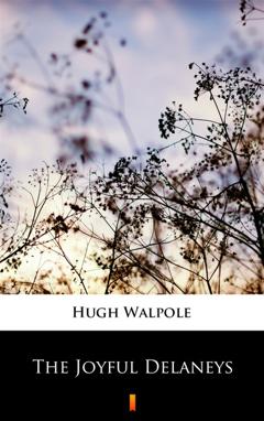 Hugh Walpole The Joyful Delaneys