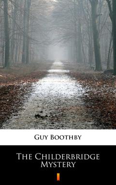 Guy  Boothby The Childerbridge Mystery