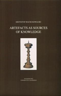 Krzysztof Maciej Kowalski Artefacts as sources of knowledge
