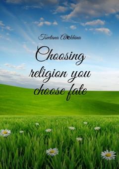 Tsvetana Alеkhina Choosing religion you choose fate
