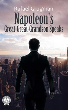 Rafael Grugman Napoleon Great-Great-Grandson Speaks