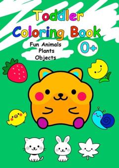 Iuliia Nelidova Toddler Coloring Book. Fun Animals, Plants, Objects