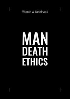 Walentin W. Wasielewski Man death ethics