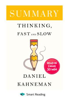 Smart Reading Summary: Thinking, Fast and Slow. Daniel Kahneman
