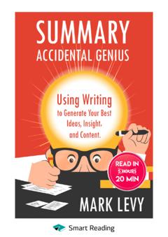 Smart Reading Summary: Accidental Genius. Using Writing to Generate Your Best Ideas, Insight and Content. Mark Levy