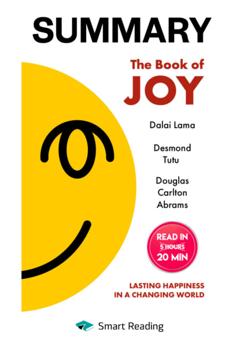 Smart Reading Summary: The Book of Joy. Dalai Lama, Desmond Tutu, Douglas Carlton Abrams