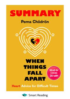 Smart Reading Summary: When Things Fall Apart. Heart Advice for Difficult Times. Pema Chödrön