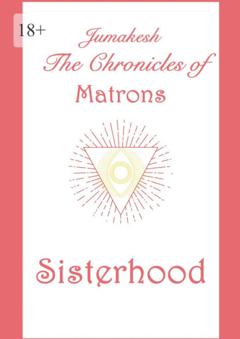 Jumakesh The Chronicles of Matrons: Sisterhood
