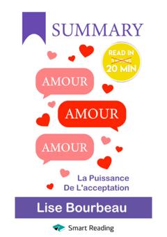 Smart Reading Summary: Amour – Amour – Amour. La puissance de l’acceptation. Lise Bourbeau