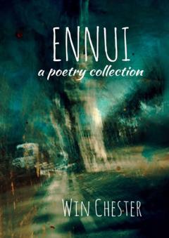 Win Chester Ennui. A Poetry Collection