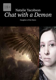 Natalie Yacobson Chat with a Demon. Daughter of the Dawn