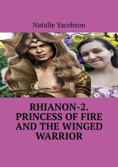 Natalie Yacobson Rhianon-2. Princess of Fire and the Winged Warrior