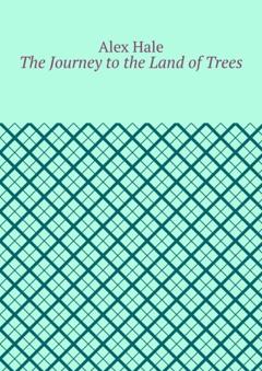 Alex Hale The Journey to the Land of Trees