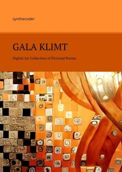 synthecoder Gala Klimt. Digital Art Collection of Pictorial Poems