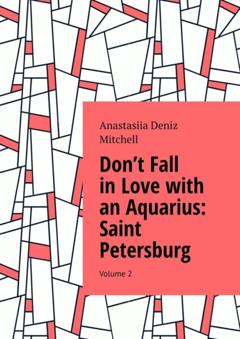 Anastasiia Deniz Mitchell Don’t Fall in Love with an Aquarius: Saint Petersburg. Volume 2