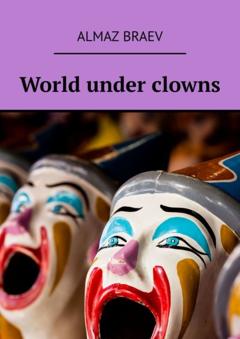Almaz Braev World under clowns