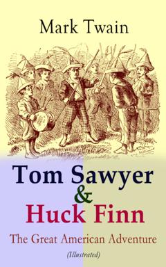 Марк Твен Tom Sawyer & Huck Finn – The Great American Adventure (Illustrated)