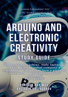 Boxodir Xoshimovich Karimov Arduino and electronic creativity. Study guide