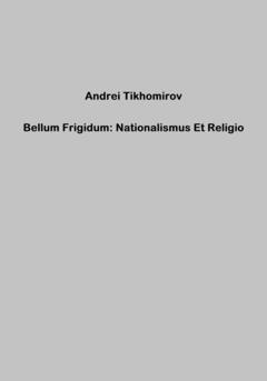 Андрей Тихомиров Bellum Frigidum: Nationalismus Et Religio