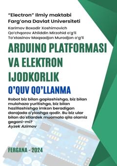 Boxodir Xoshimovich Karimov Arduino platformasi va elektron ijodkorlik. O’quv qo’llanma