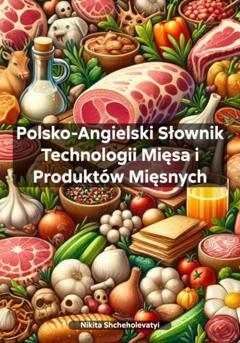 Nikita Shcheholevatyi Polsko-Angielski Słownik Technologii Mięsa i Produktów Mięsnych