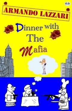 Обложка книги «Dinner With The Mafia» — Armando Lazzari