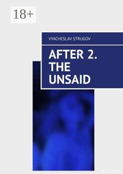 Обложка книги «After 2. The Unsaid» — Vyacheslav Strugov