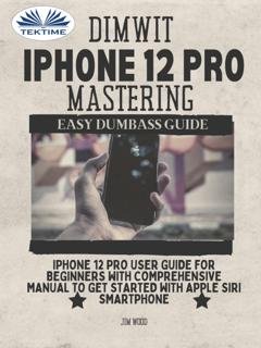 Обложка книги «Dimwit IPhone 12 Pro Mastering» — Джим Вуд