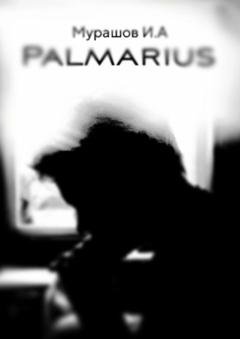 Обложка книги «Palmarius» — Илья Алексеевич Мурашов