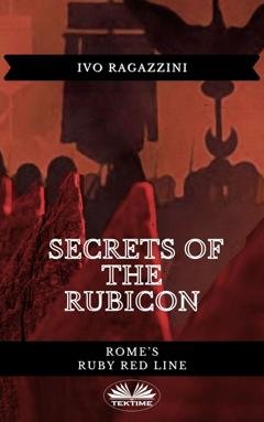 Обложка книги «Secrets Of The Rubicon» — Ivo Ragazzini
