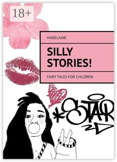 Обложка книги «Silly Stories! Fairy tales for children» — Madelaine