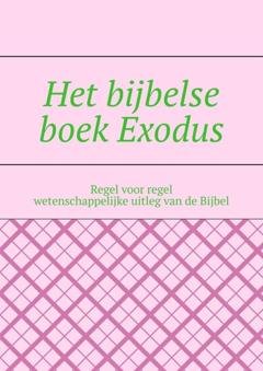 Обложка книги «Het bijbelse boek Exodus. Regel voor regel wetenschappelijke uitleg van de Bijbel» — Андрей Тихомиров