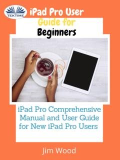 Обложка книги «IPad Pro User Guide For Beginners» — Jim Wood