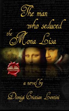 Обложка книги «The Man Who Seduced The Mona Lisa» — Dionigi Cristian Lentini