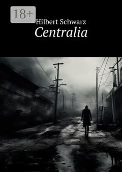 Обложка книги «Centralia» — Hilbert Schwarz