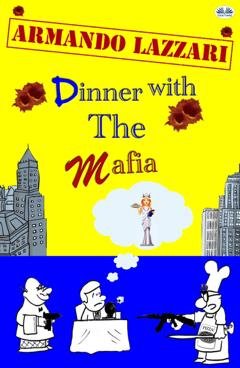 Обложка книги «Dinner With The Mafia» — Armando Lazzari
