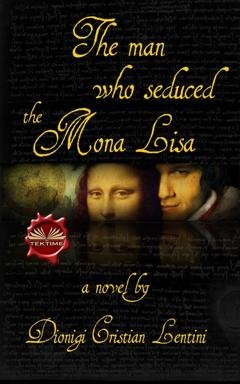 Обложка книги «The Man Who Seduced The Mona Lisa» — Dionigi Cristian Lentini