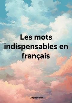 Обложка книги «Les mots indispensables en français» — Linguavenir