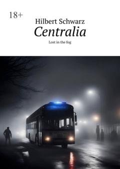 Обложка книги «Centralia. Lost in the fog» — Hilbert Schwarz