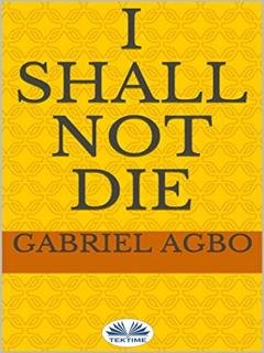 Обложка книги «I Shall Not Die» — Gabriel Agbo